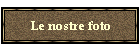 Le nostre foto